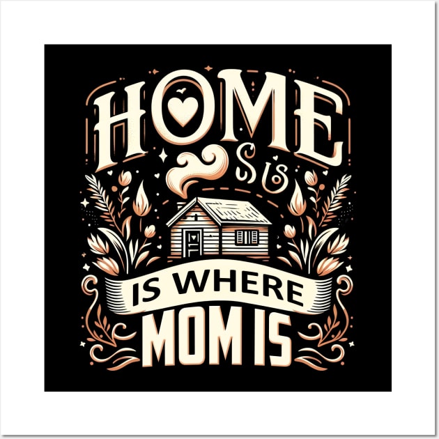 Home is Where Mom Is , Mother's Day Wall Art by cyryley